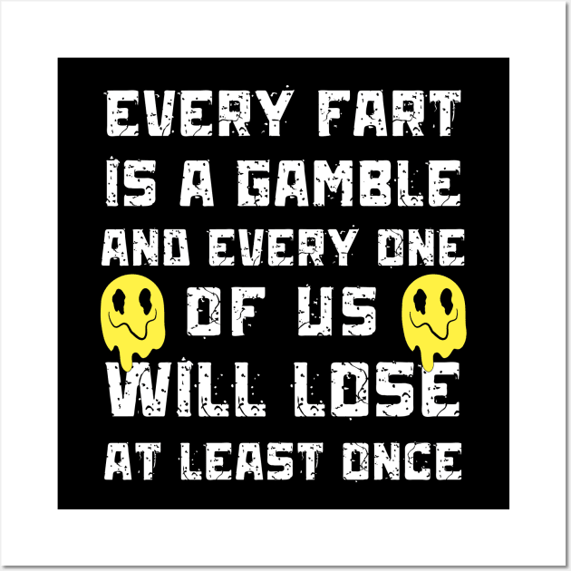 Every Fart is a Gamble Wall Art by Teewyld